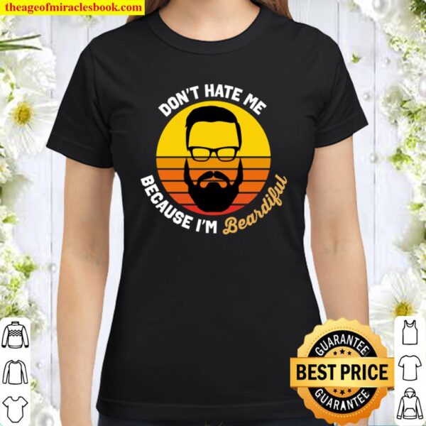 Don_t Hate Me Because I_m Beardiful - Gift fro husband Classic Women T-Shirt