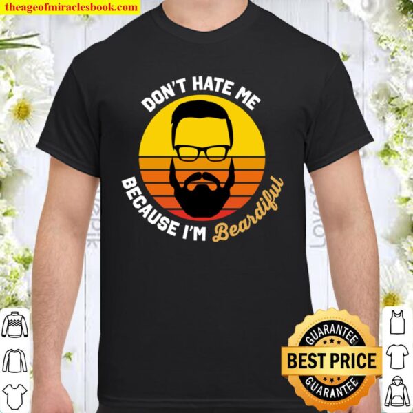 Don_t Hate Me Because I_m Beardiful - Gift fro husband Shirt