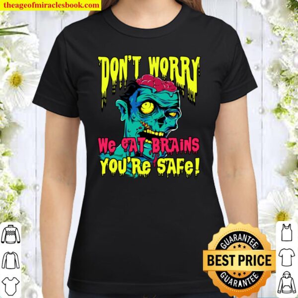 Don_t Worry We Eat Brains You_re Safe Zombie Halloween Classic Women T-Shirt