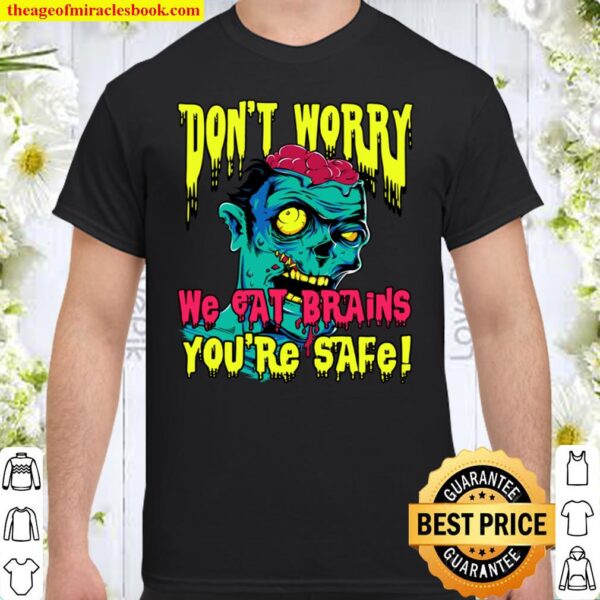 Don_t Worry We Eat Brains You_re Safe Zombie Halloween Shirt