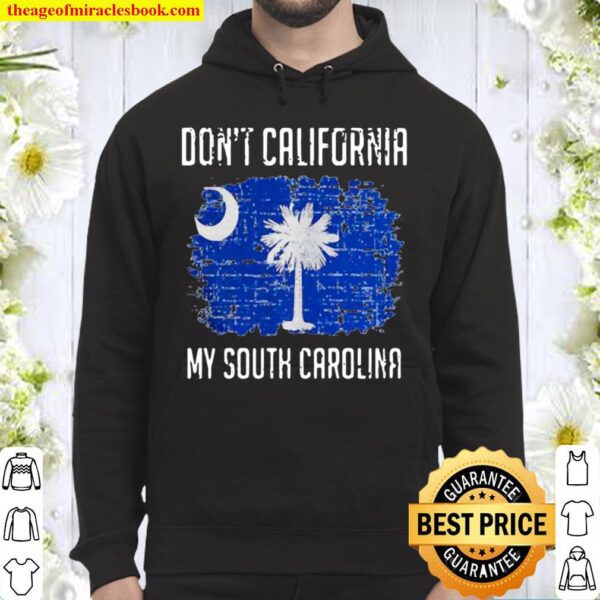 Don’t California My South Carolina Hoodie