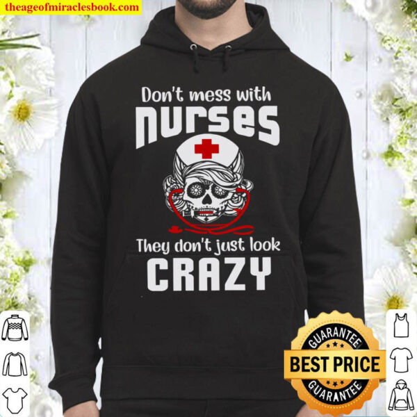 Dont Mess With Nurses They Dont Just Look Crazy Hoodie