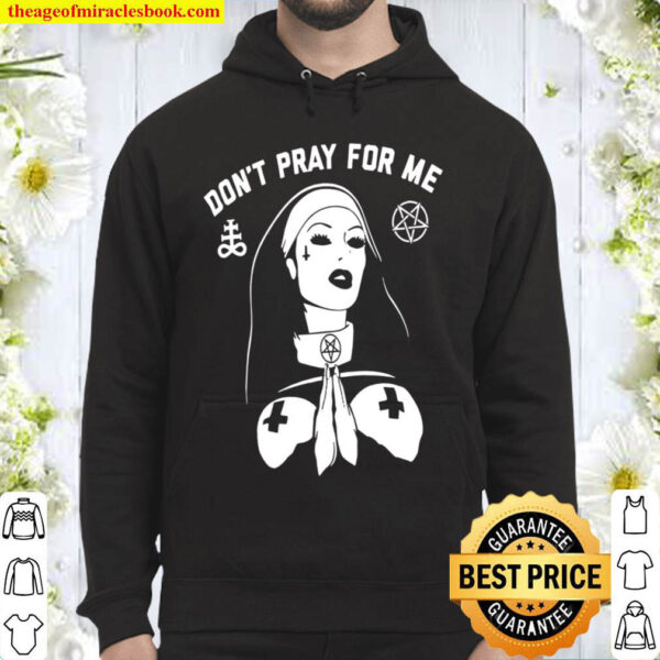 Don’t Pray For Me Hoodie