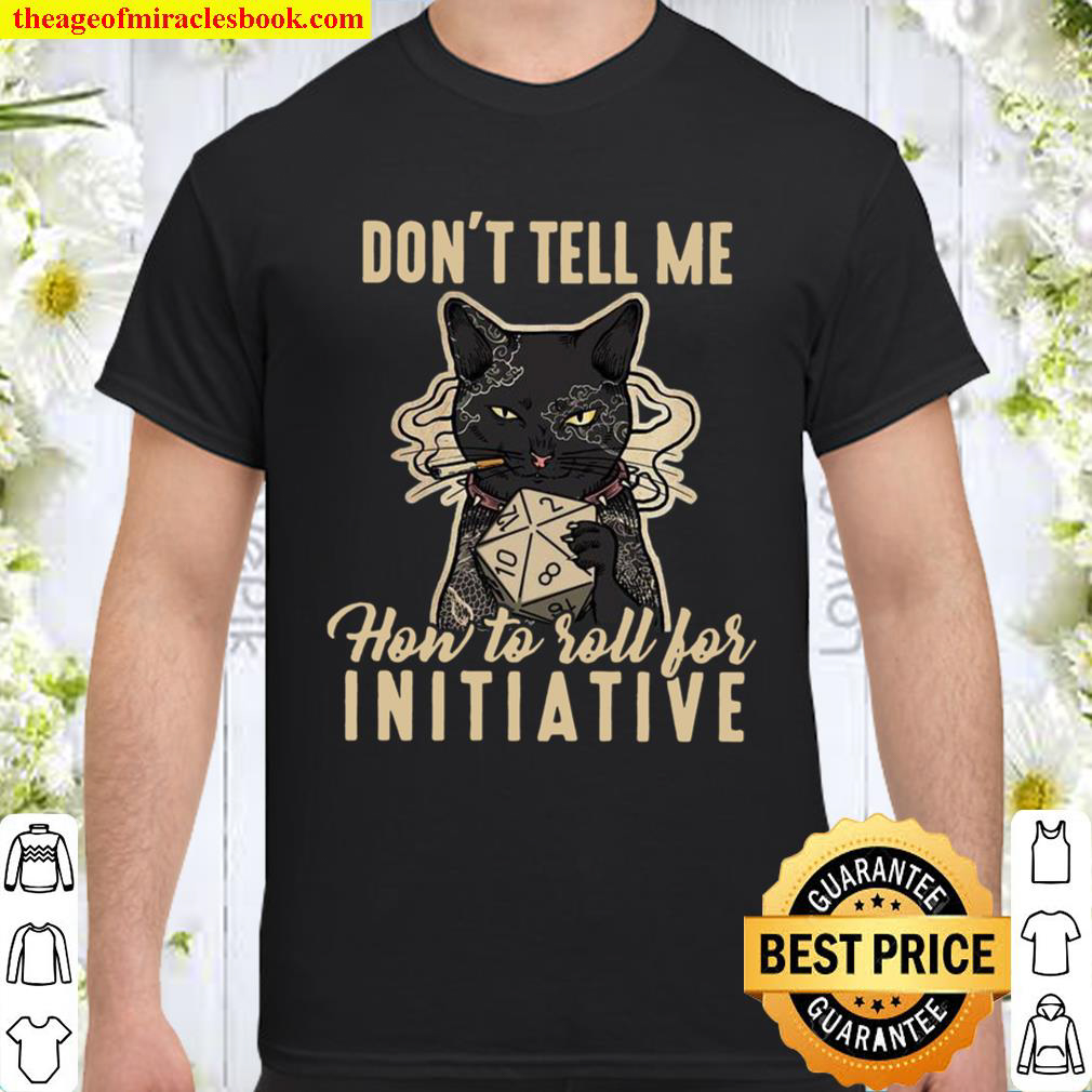Don’t Tell Me How To Roll For Initiative Shirt