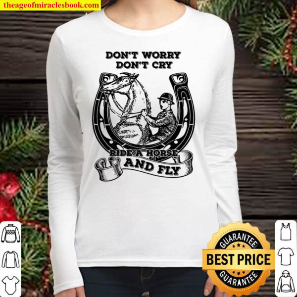 Dont Worry Dont Cry Ride A Horse And Fly Women Long Sleeved