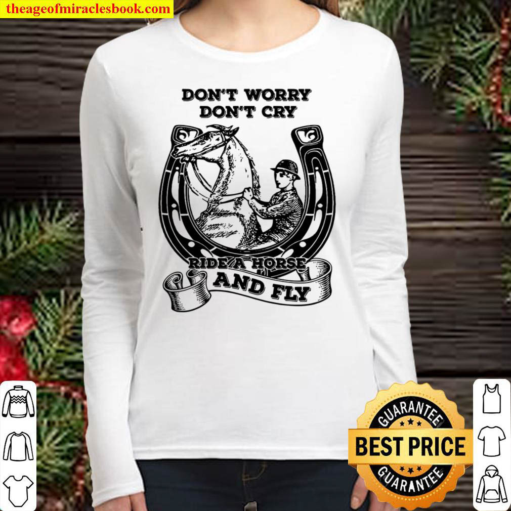Dont Worry Dont Cry Ride A Horse And Fly Women Long Sleeved