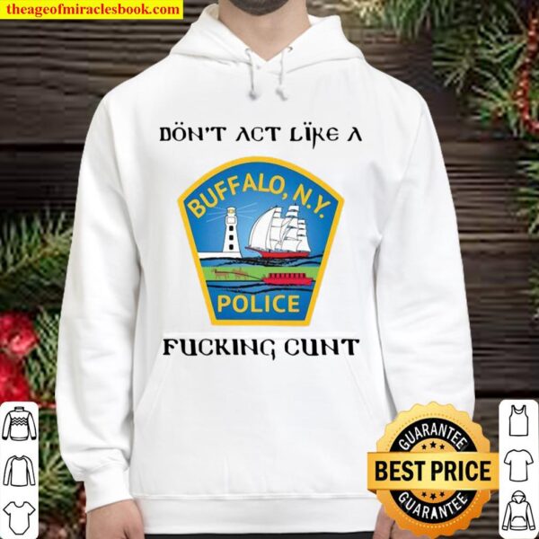Don’t act like a Buffalo N.Y police fucking cunt Hoodie
