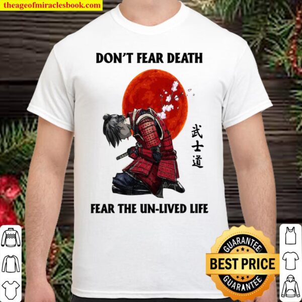 Don’t fear death fear the unlived life Shirt