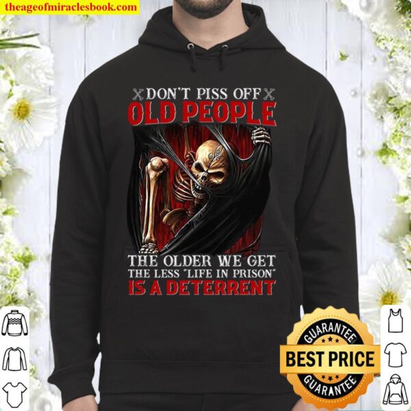 Don’t piss off old people the older we get the less life in prison is Hoodie