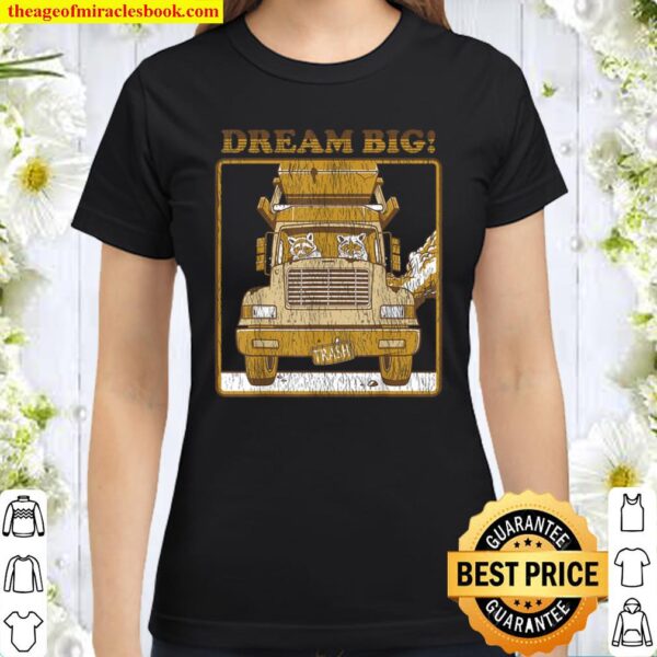 Dream Big Funny Raccoon Raccoon Trash Classic Women T-Shirt