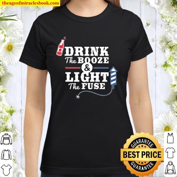 Drink The Booze Light The Fuse Classic Women T-Shirt