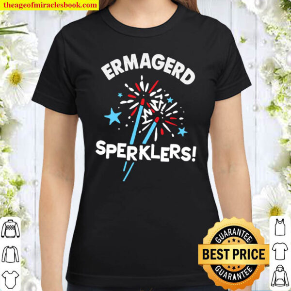ERMAGERD SPERKLERS Classic Women T-Shirt