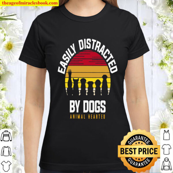 Easily Distracted By Dogs Animal Hearted Classic Women T Shirt