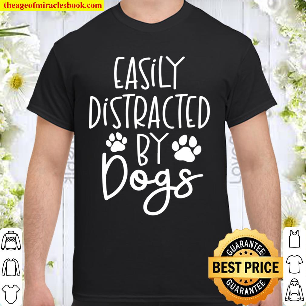 Easily Distracted By Dogs Shirt, Dog Lover Animal Lover, Dog Mom Shirt