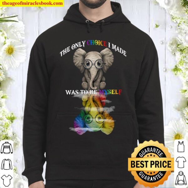 Elephant The Only Choice I Made Was To Be Myself Hoodie