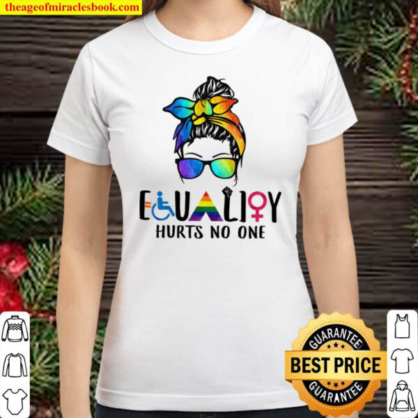 Equality Hurts no one Shirt LGBT Decoration Support LGBTQ Be Kind Mess Classic Women T Shirt