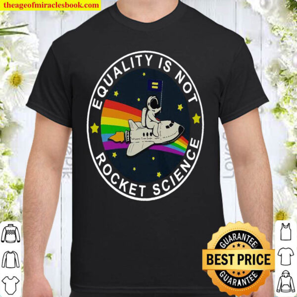 Equality Is Not Rocket Science Shirt