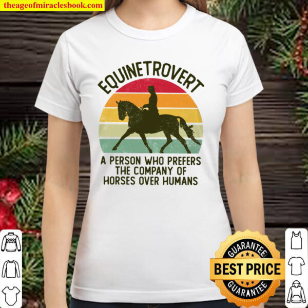 Equinetrovert Dressage A Person Who Prefers The Company Of Horses Ove Classic Women T-Shirt