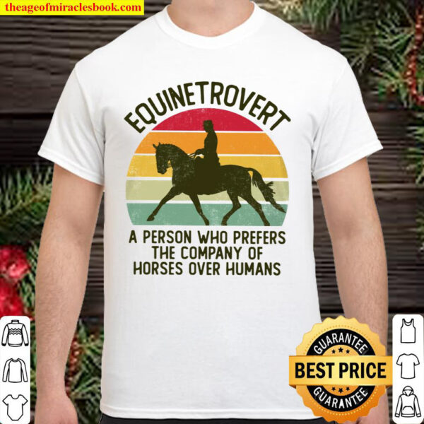 Equinetrovert Dressage A Person Who Prefers The Company Of Horses Ove Shirt