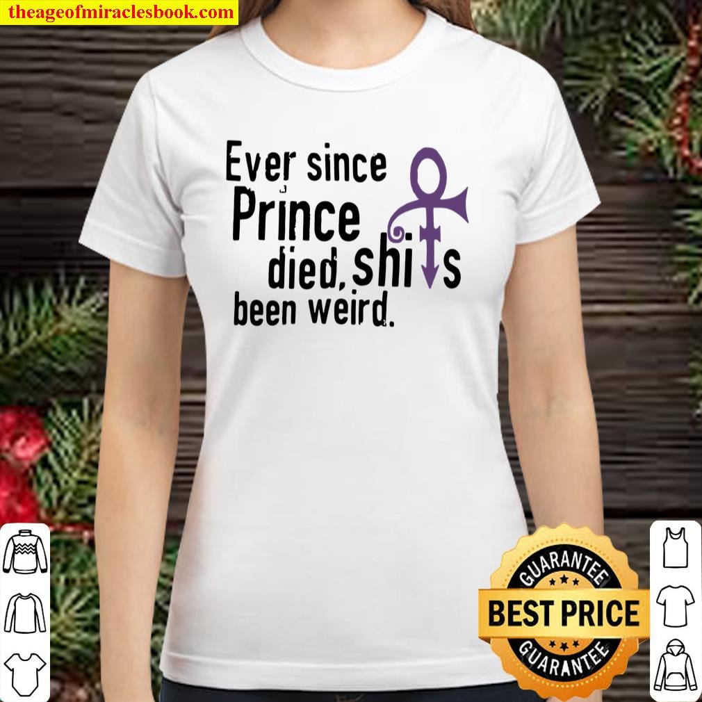 ever since prince died shirt