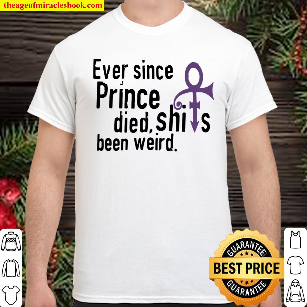 ever since prince died shirt