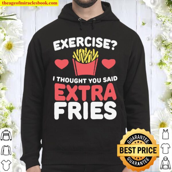 Exercise i thought you said extra fries Hoodie