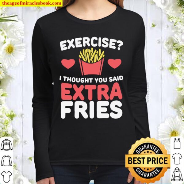 Exercise i thought you said extra fries Women Long Sleeved