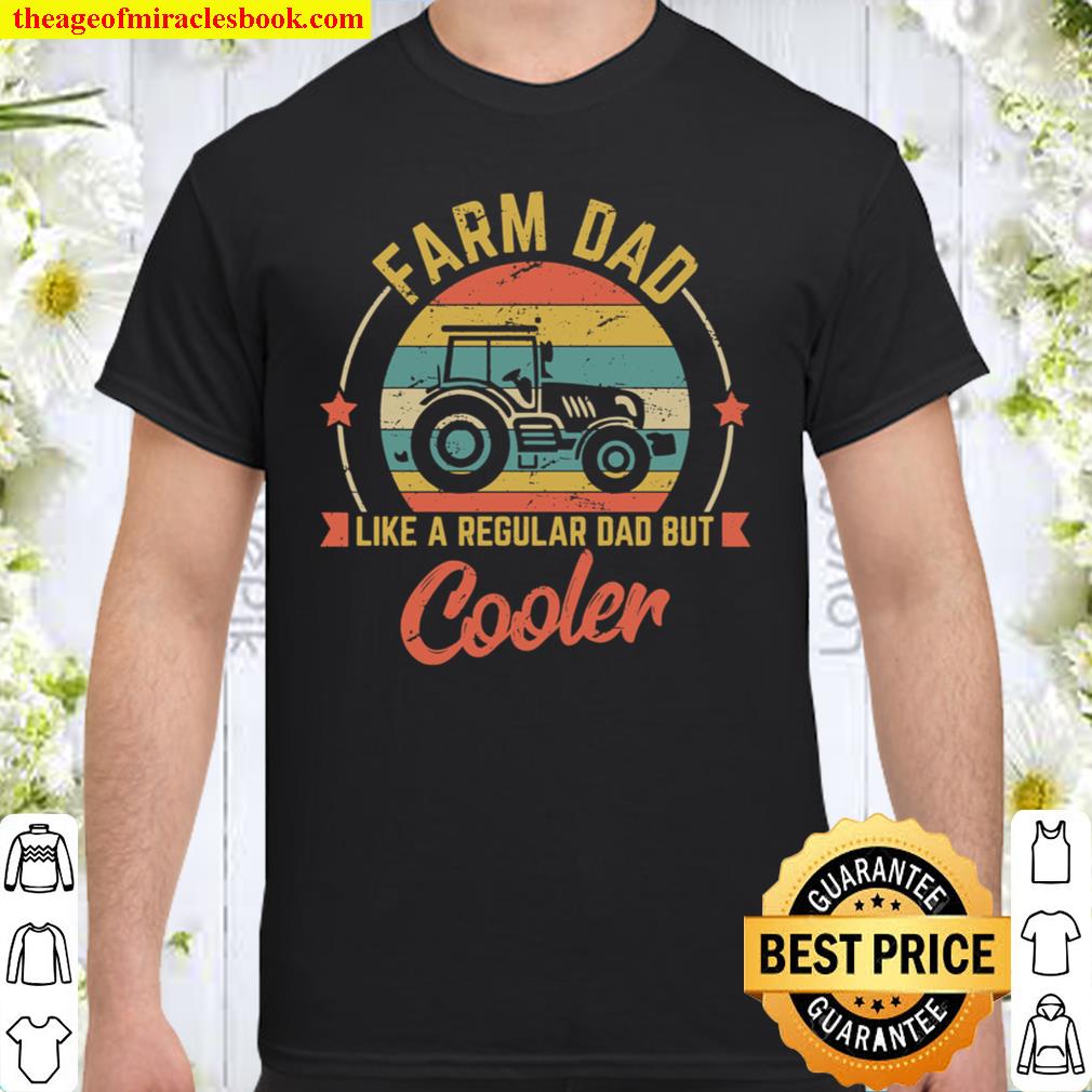 Farm Dad Like A Regular Dad But Cooler Shirt