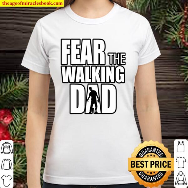 Fear The Walking Dad For Father’s Day Funny Zombie Classic Women T-Shirt