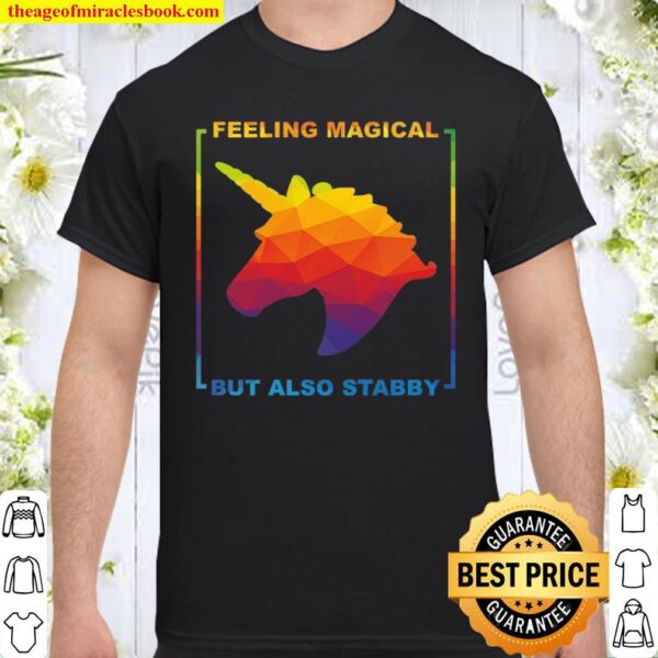 Feeling Magical But Also Stabby Shirt
