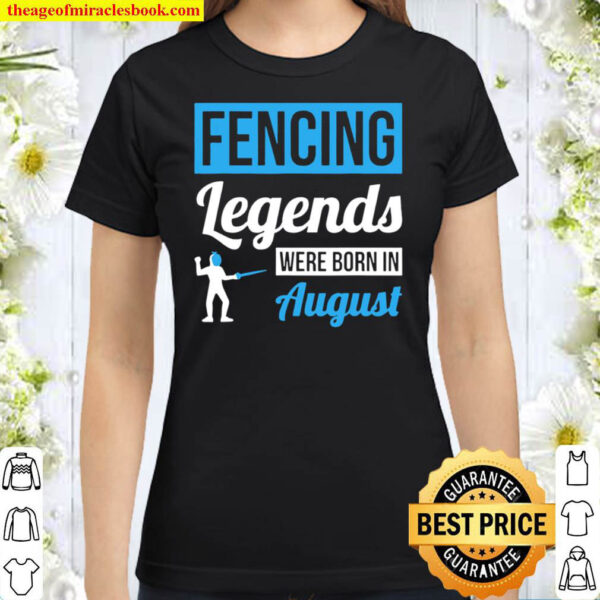 Fencing Legends Were Born In August Birthday Us 2021 Classic Women T Shirt