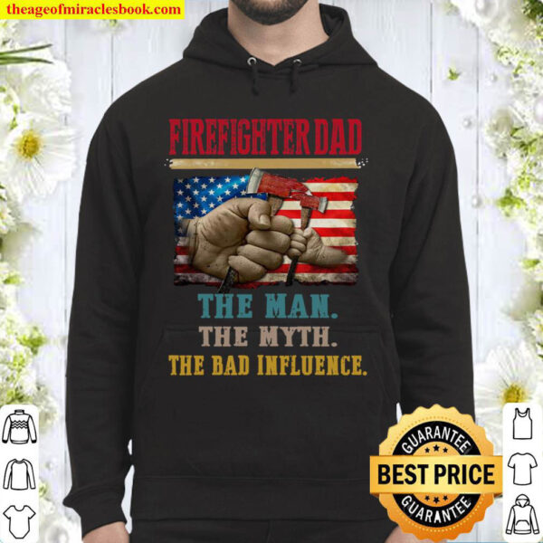 Firefighter Dad The Man The Myth The Bad Influence Hoodie