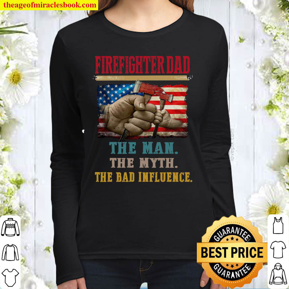 Firefighter Dad The Man The Myth The Bad Influence Women Long Sleeved