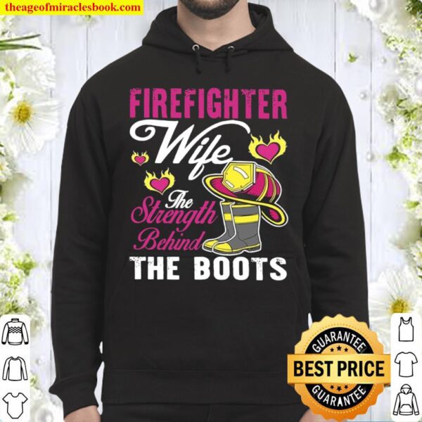 Firefihter Wife The Strength Behind The Boots Hoodie