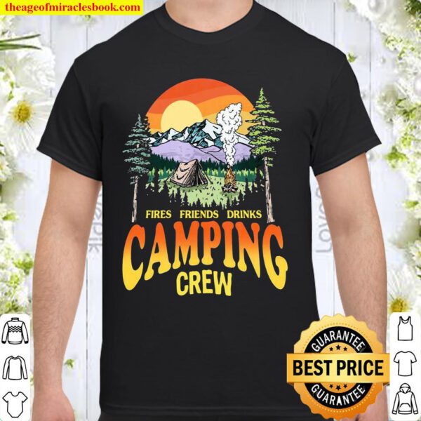 Fires Friends Drinks Camping Crew Shirt