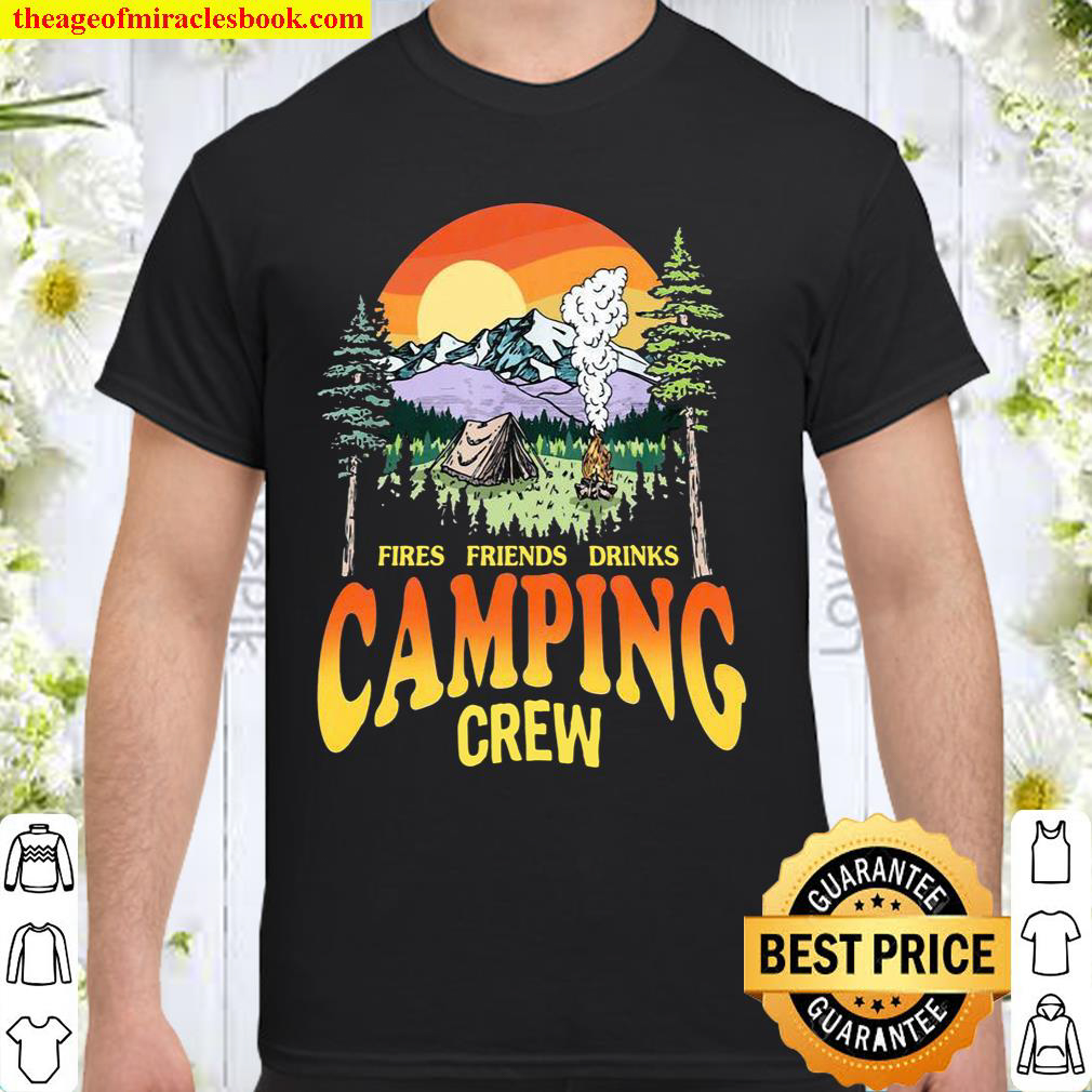 Fires Friends Drinks Camping Crew Shirt