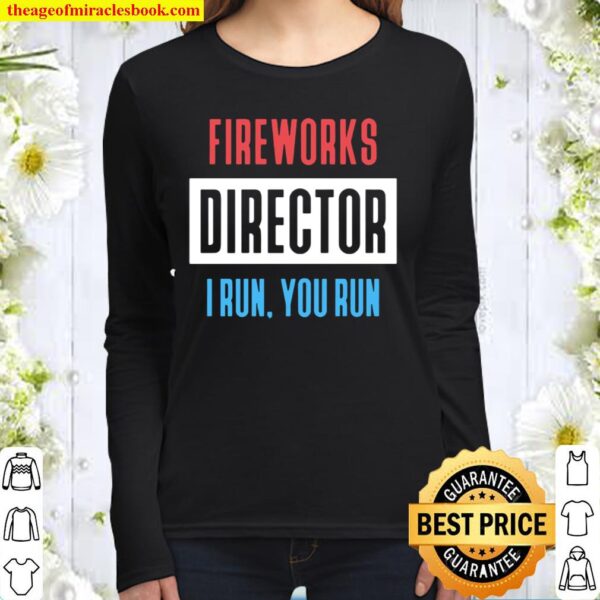 Fireworks Director I Run You Run Funny Celebrate America’s Independenc Women Long Sleeved