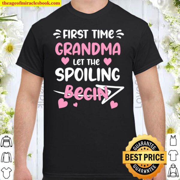 First Time Grandma Let the Spoiling Begin Shirt 1