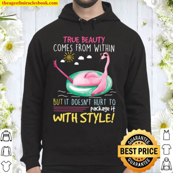 Flamingo True Beauty Comes From Within But It Doesnt Hurt To Package Hoodie