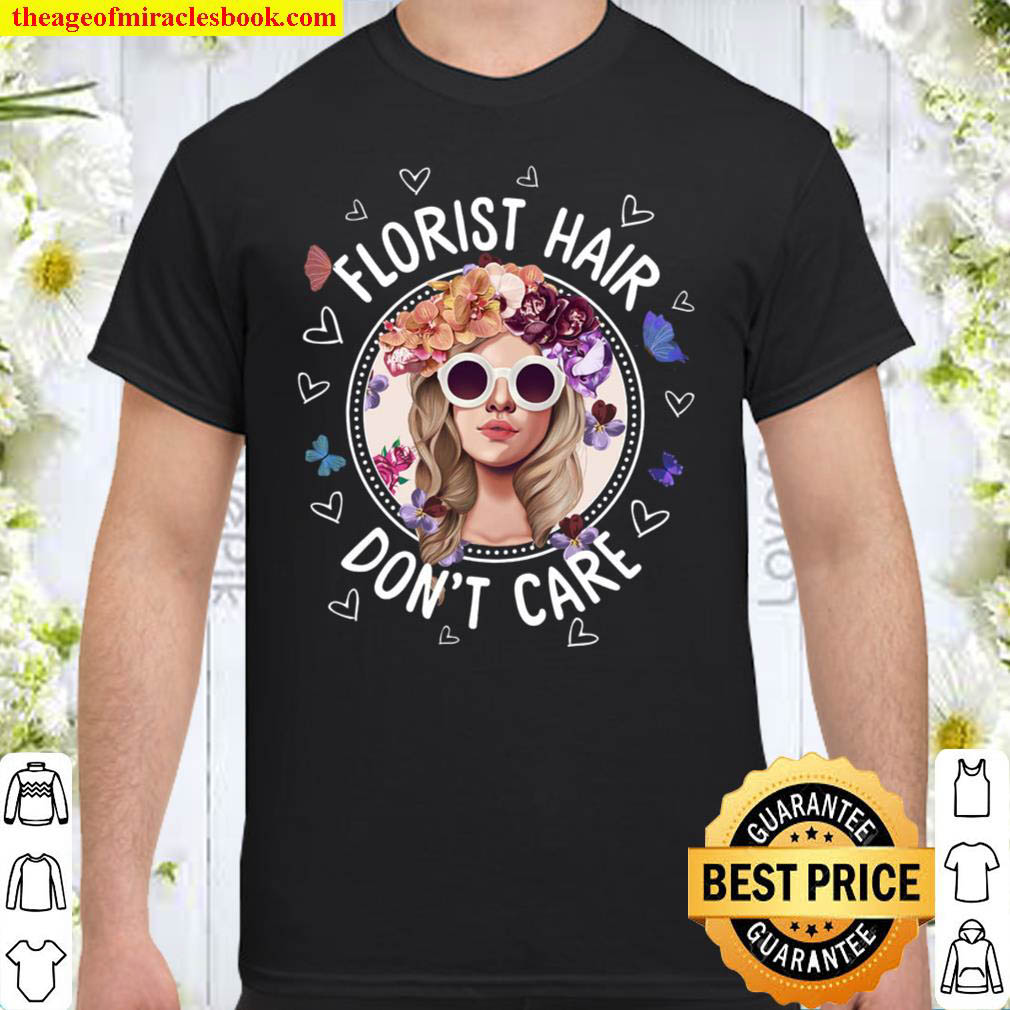 Official Florist Hair Don’t Care Shirt