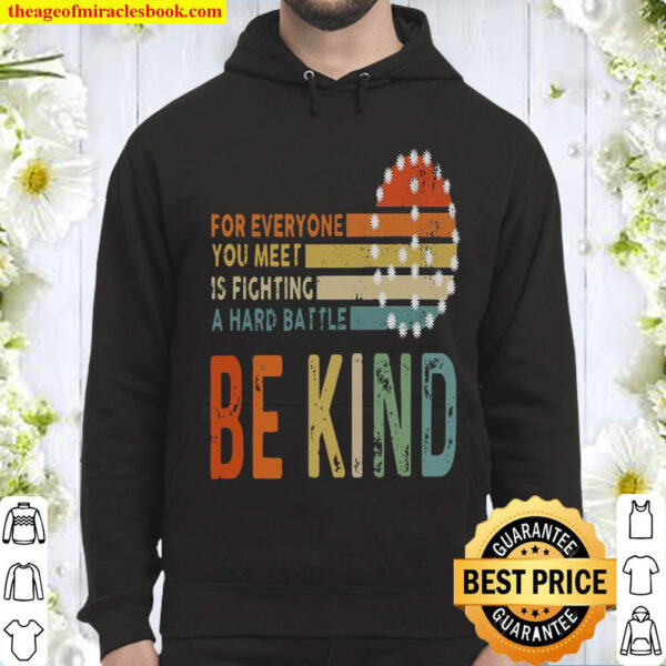 For Everyone You Meet Is Fighting A Hard Battle Be Kind Hoodie