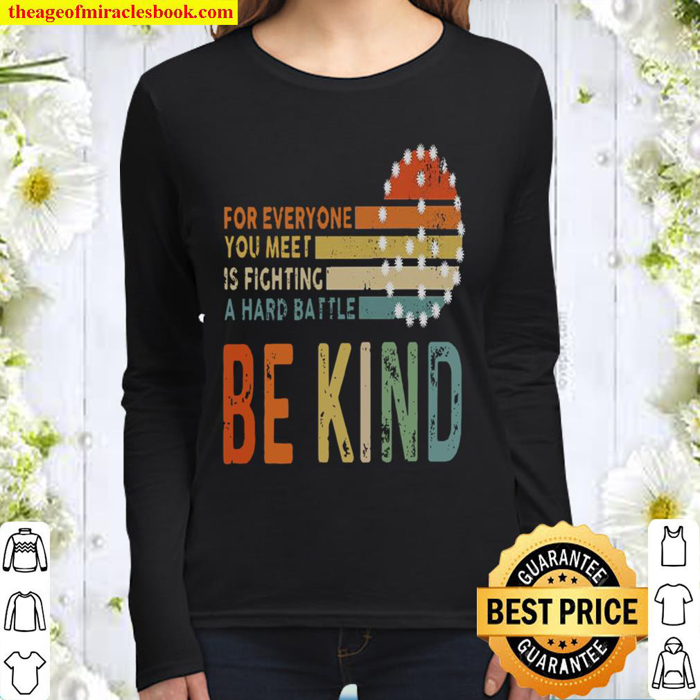 For Everyone You Meet Is Fighting A Hard Battle Be Kind Women Long Sleeved