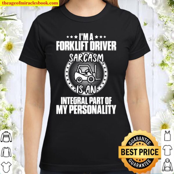 Forklift Operator Sarcasm Personality Forklift Driver Classic Women T-Shirt