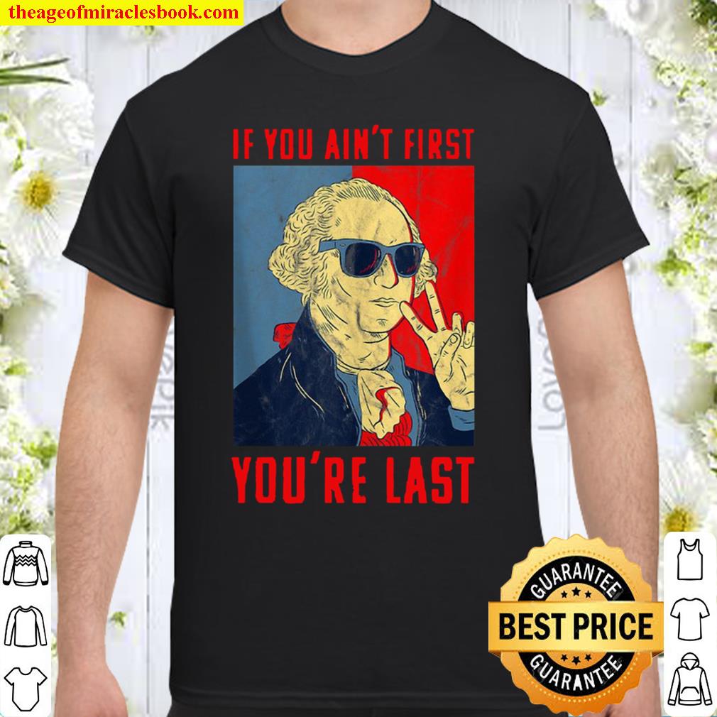 Fourth Of July George Washington Funny Not First Your Last SHIRT