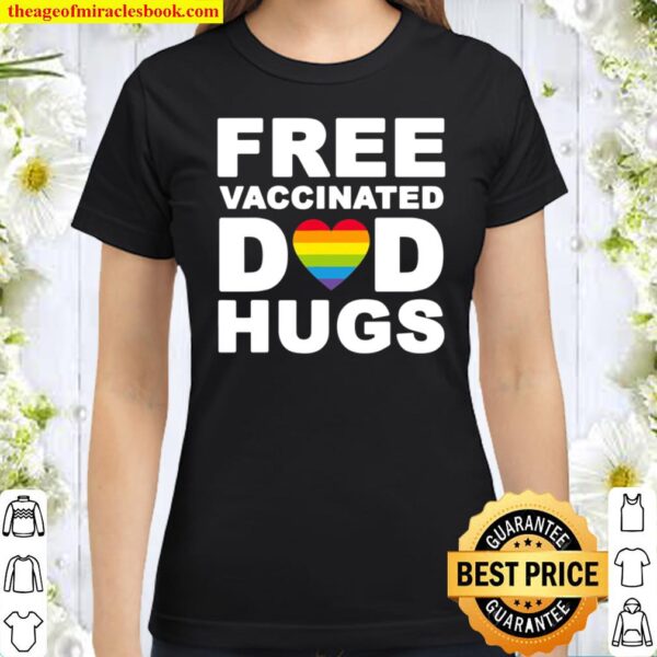 Free Vaccinated Dad Hugs Pride Month Father’s Day Love Rainbow Classic Women T-Shirt