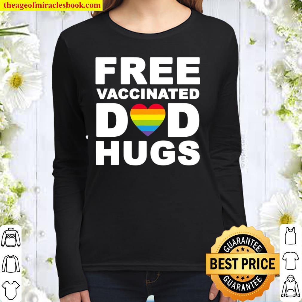 Free Vaccinated Dad Hugs Pride Month Father’s Day Love Rainbow Women Long Sleeved