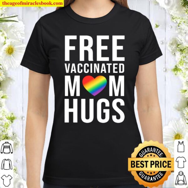 Free Vaccinated Mom Hugs Classic Women T-Shirt