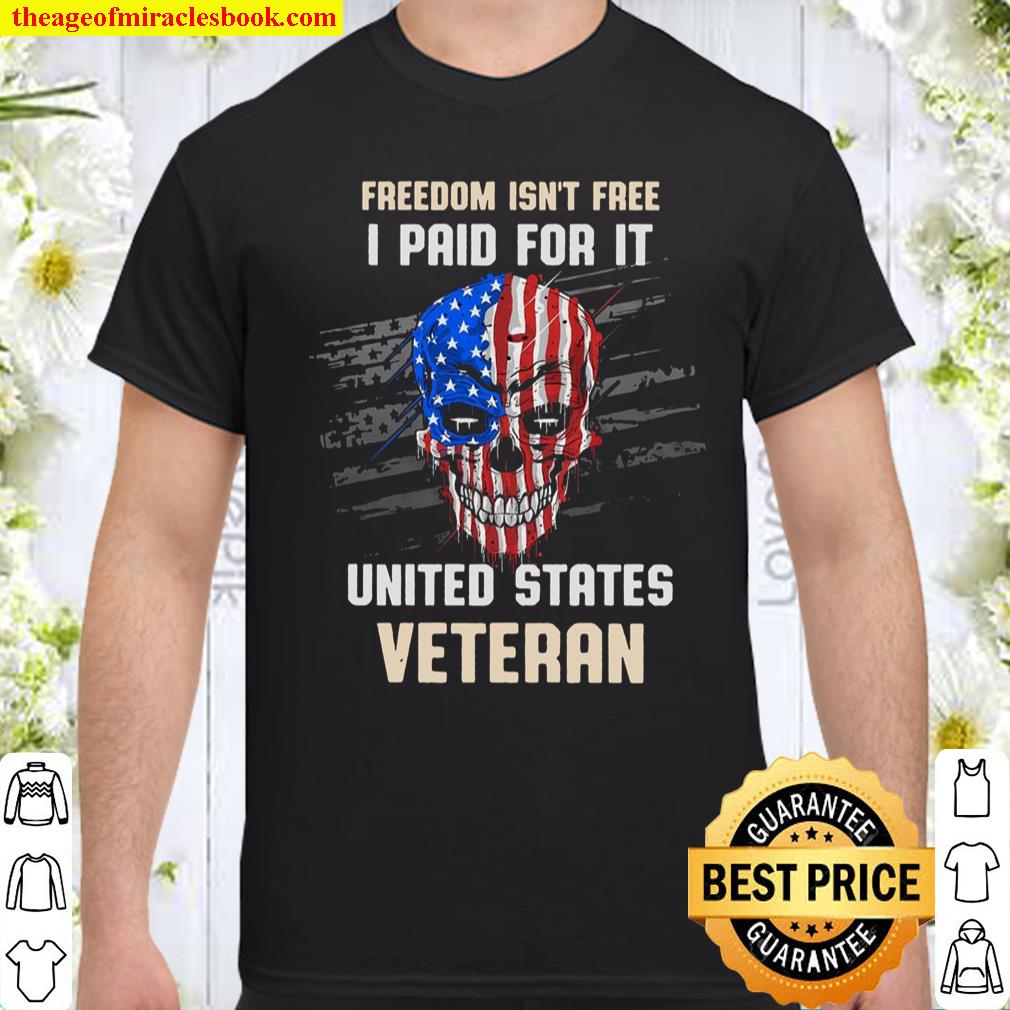 Freedom Isn’t Free I Paid For It United States Veteran Shirt