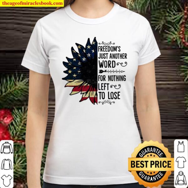 Freedom’s Just Another Word 4th Of July Sunflower Classic Women T-Shirt