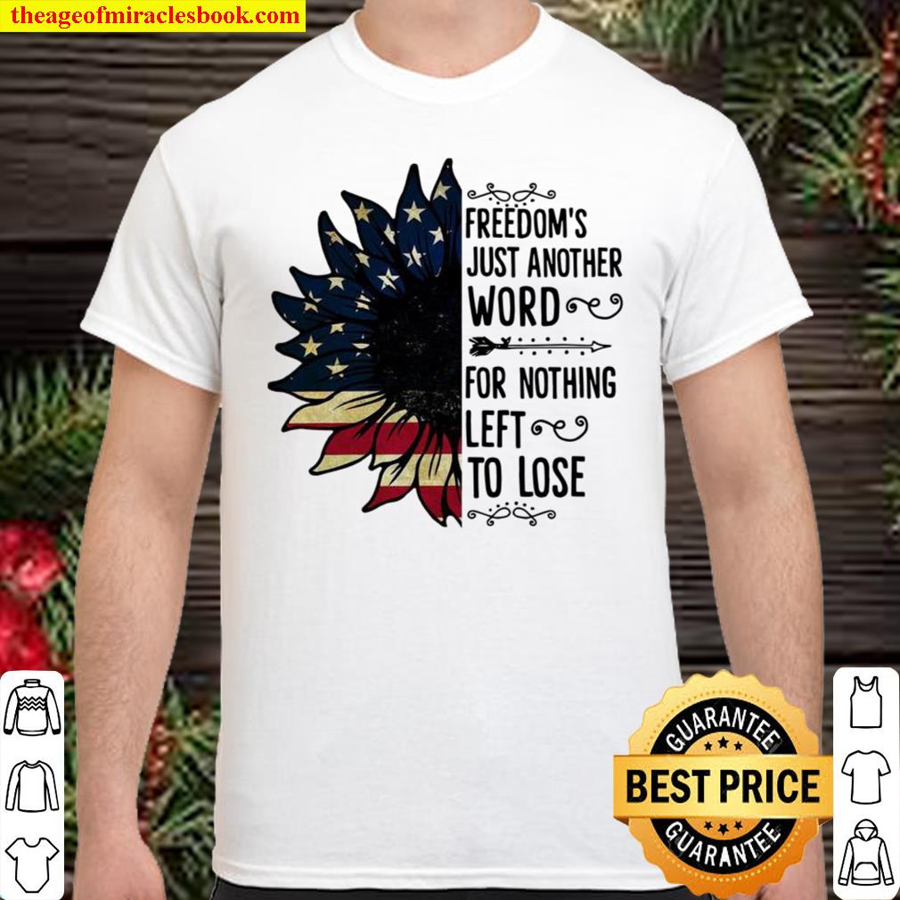 Freedom’s Just Another Word 4th Of July Sunflower Shirt